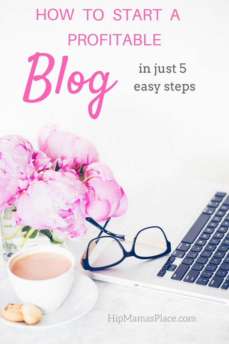 How To Start A Profitable Blog in Just 5 Easy Steps! 