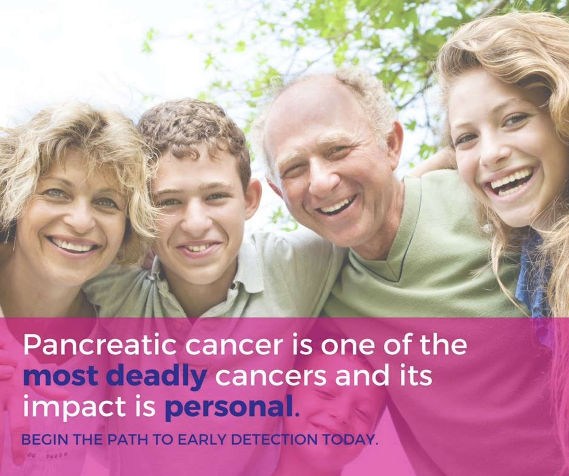 Pancreatic cancer is one of the most deadly cancers and its impact is personal. Begin the path to early detection today! 
